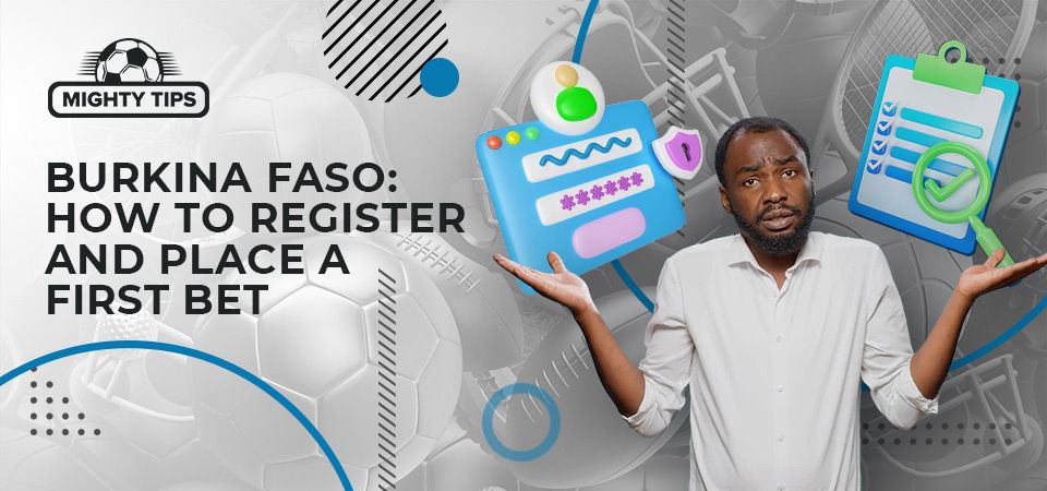 How to sign up, verify & place your first bet with a Burkina Faso bookmaker
