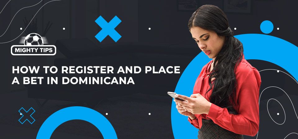 How to Sign Up, Verify & Place Your First Bet With a Dominicana Bookmaker