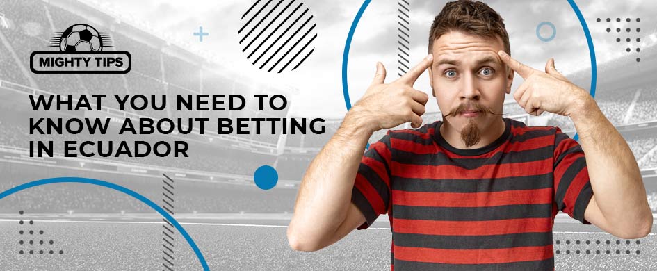 things to know about ecuadorian betting