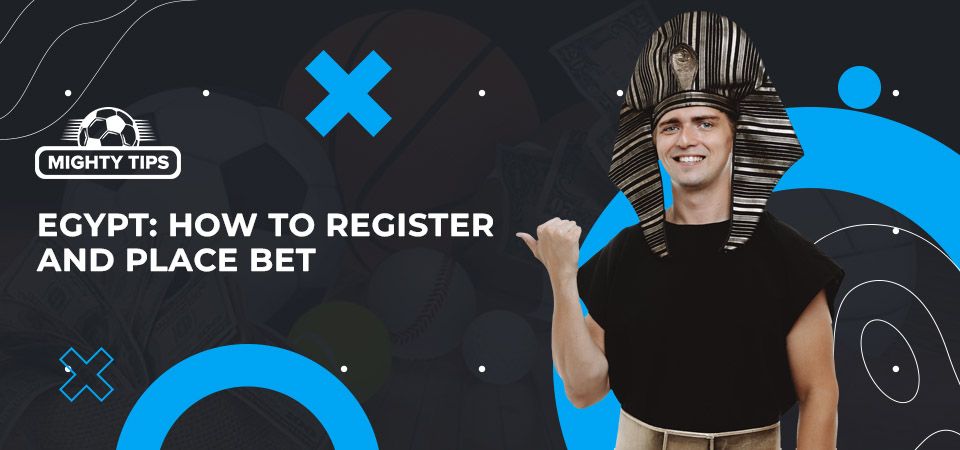 How to sign up, verify & place your first bet with an Egypt bookmaker