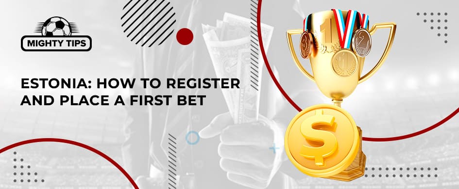 How to Sign up, Verify & Place Your First Bet With an Estonia Bookmaker