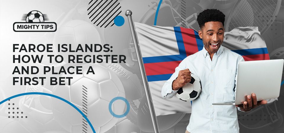 How to sign up, verify & place your first bet with a Faroe Islands bookmaker