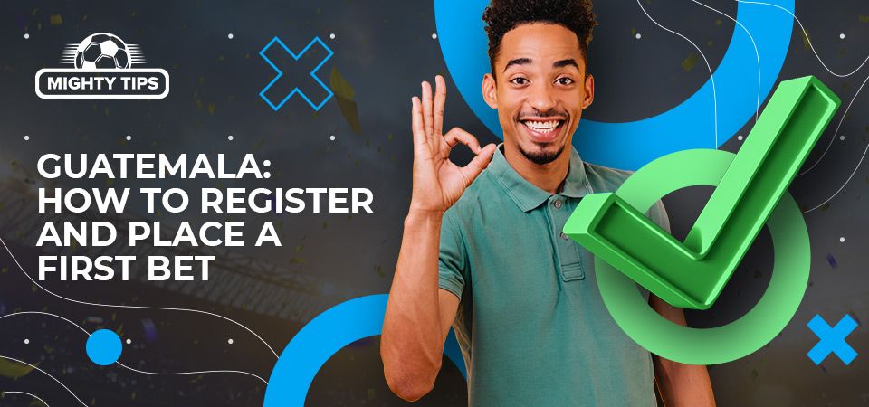 How to sign up, verify & place your first bet with a Guatemala bookmaker