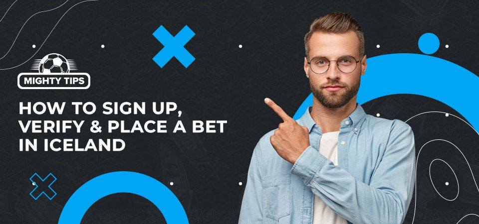 How to sign up, verify your account & place your first bet with an Iceland bookmaker