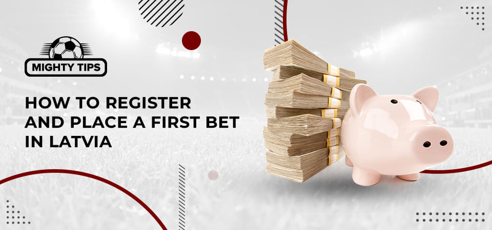How to sign up, verify & place your first bet with a Latvia bookmaker
