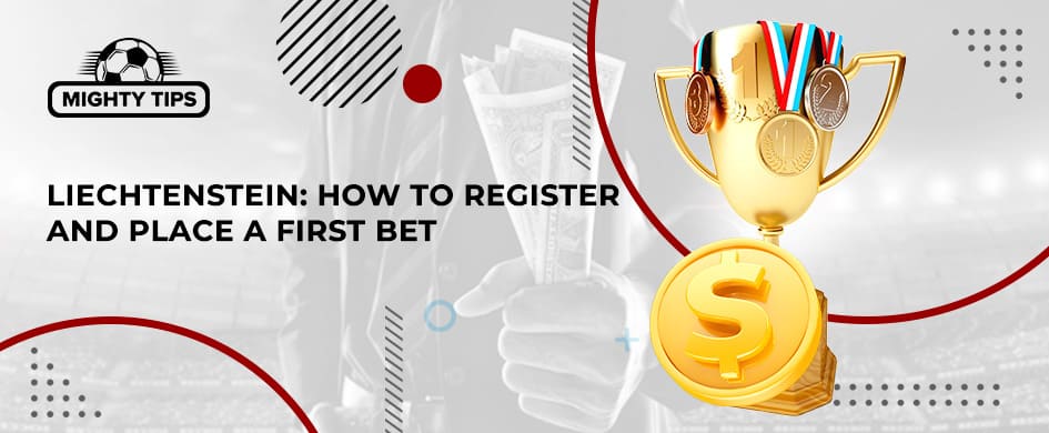 How to Sign Up, Verify & Place Your First Bet With a Liechtenstein Bookmaker