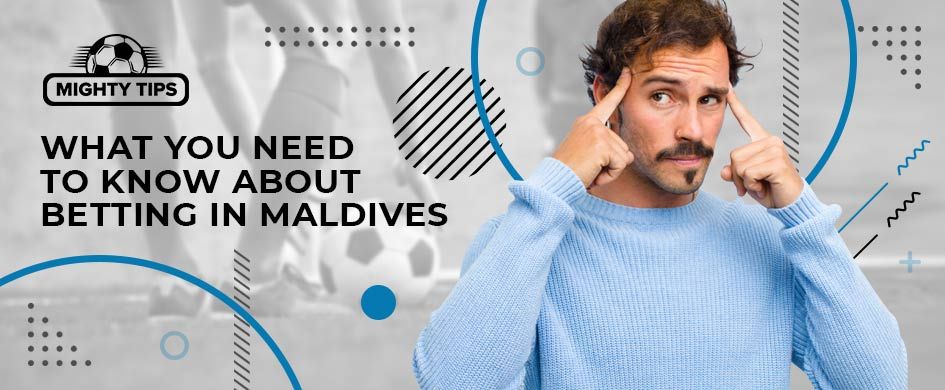 What you Need to Know about Betting in Maldives