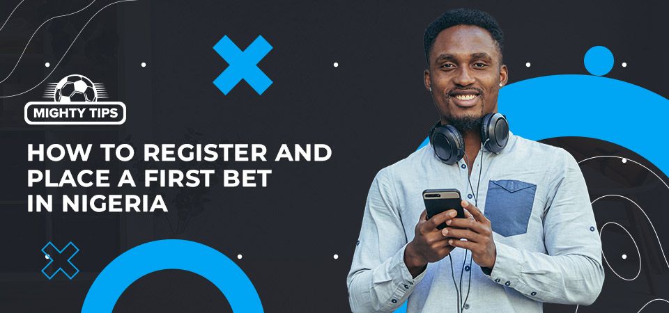 How to sign up, verify & place your first bet with a Nigeria bookmaker