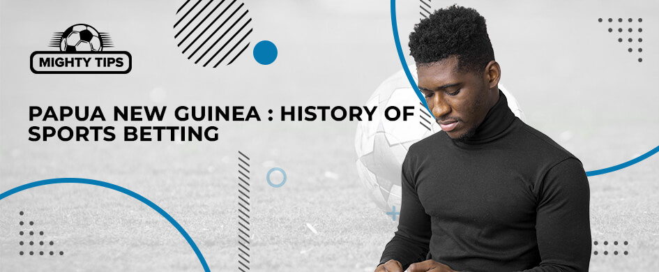History of sports betting in Papua New Guinea