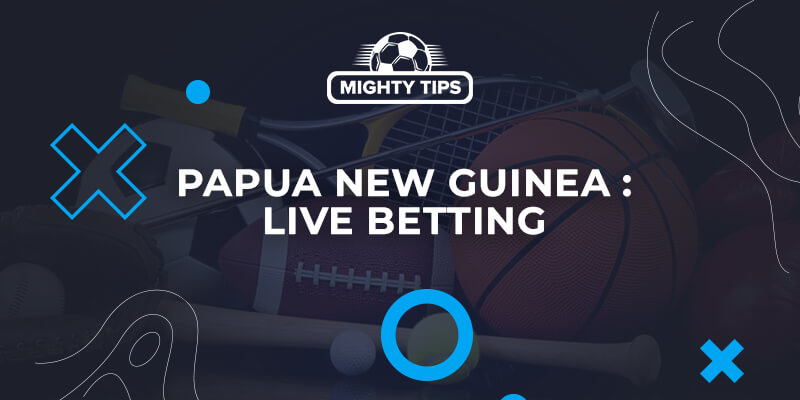 Live betting in Papua New Guinea