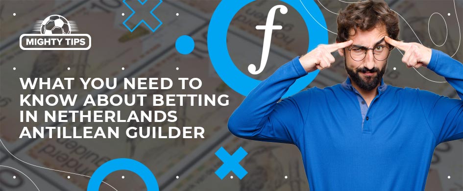 What you need to know about betting in Netherlands Antillean Guilder