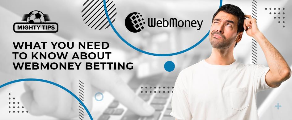 What you need to know about Webmoney betting