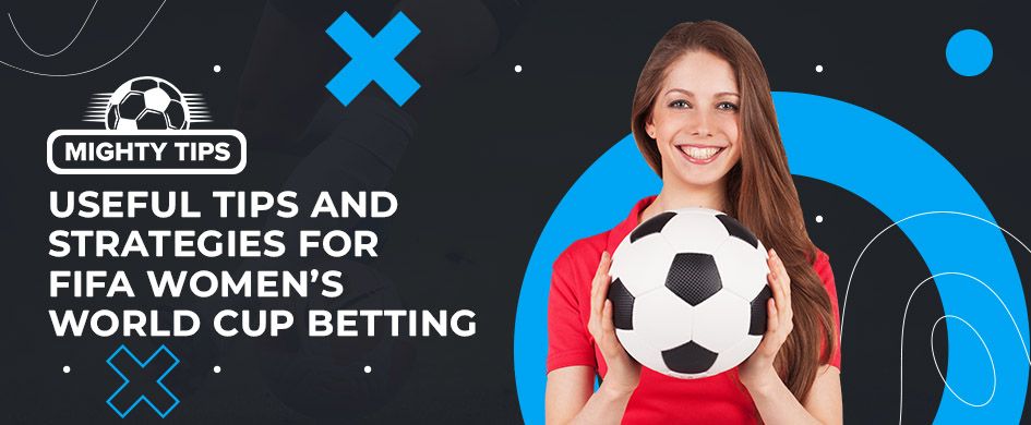 Useful tips and strategies for FIFA Women’s World Cup betting