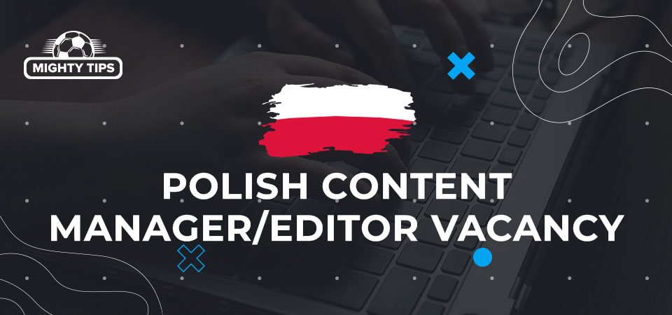 Polish Content Manager/Editor Vacancy – Lead Content Innovation with MightyTips