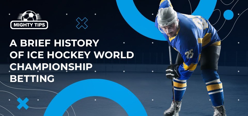 A brief history of Ice Hockey World Championship 2023 betting